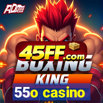 55o casino
